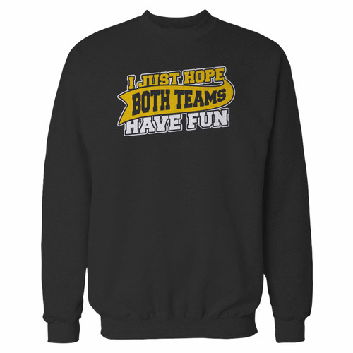 Your i just hope both teams have fun crewneck sweatshirt just got an update. This super comfortable and lighter weight crewneck will become your favorite go-to sweatshirt. The cozy spandex cuffs and waistband make this pill-resistant sweatshirt a fan favorite.And your group will look and feel their best in this premium ringspun cotton crew.