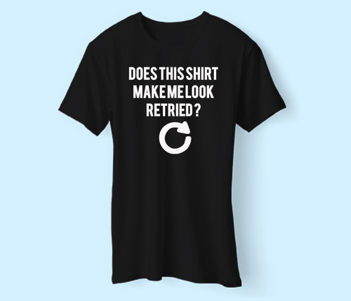 Does This Shirt Make Me Look Ret Men T Shirt