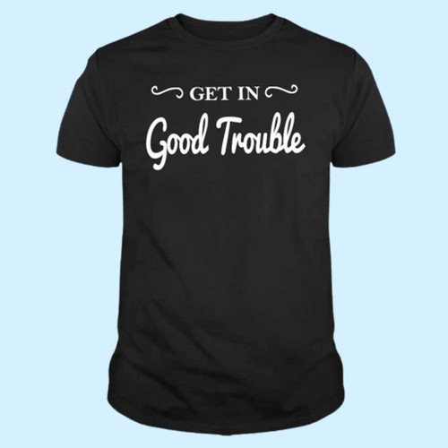 Get In Good Trouble Art Men T Shirt