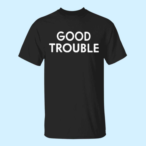 Good Trouble Inspired Men T Shirt