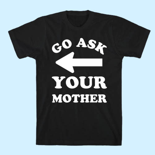 Go Ask Your Mother Men T Shirt