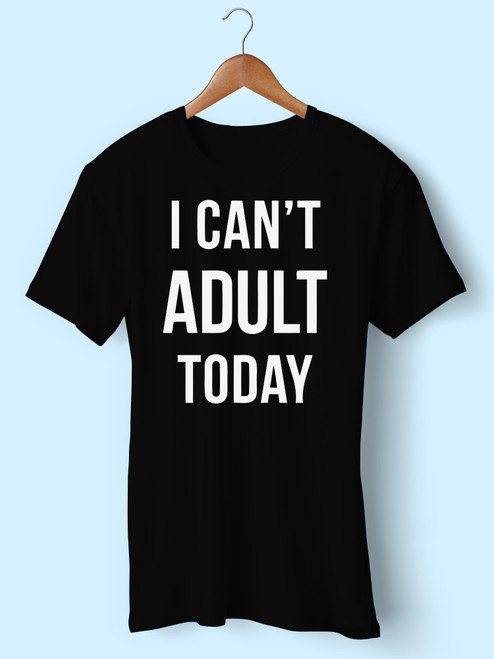 I Cant Adult Today Inspired Men T Shirt