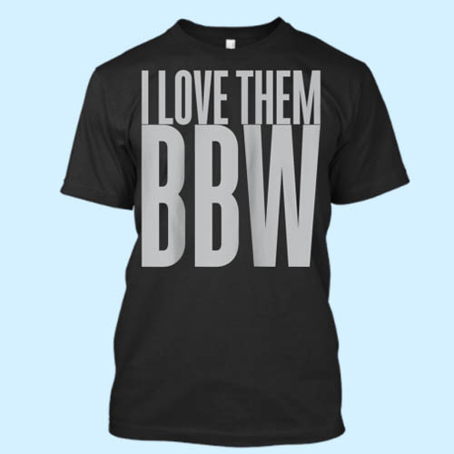 I Love Them Bbw Men T Shirt