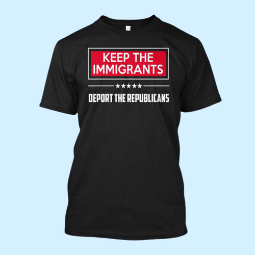 Keep the Immigrants Deport the Racists Custom Inspired Men T Shirt