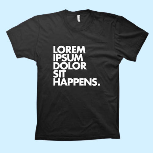 Lorem Ipsum Dolor Sit Happens Men T Shirt