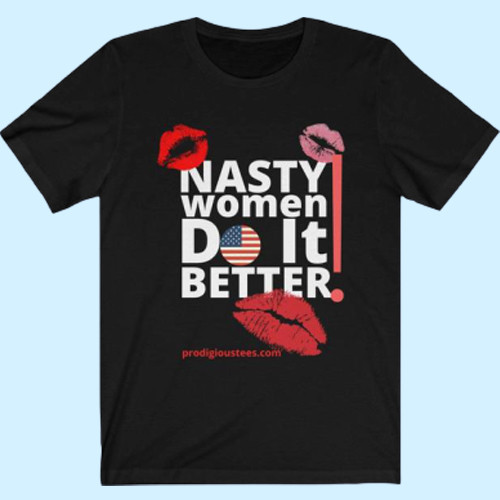 Nasty Women Do It Better Kiss Men T Shirt