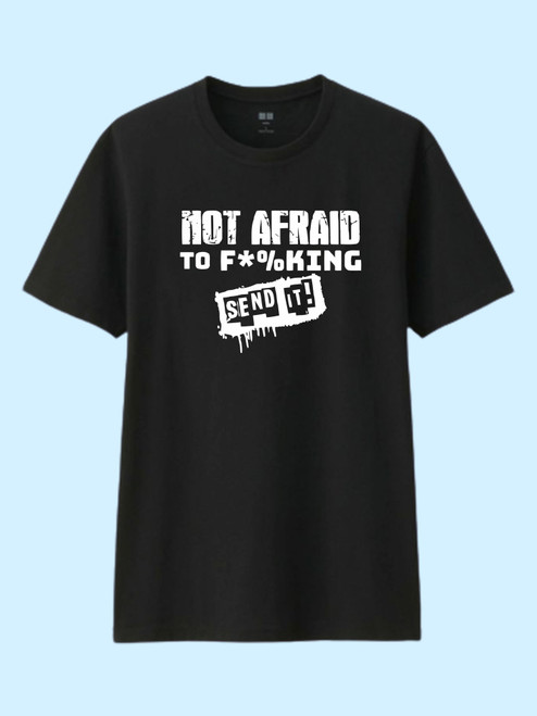 Not Afraid To Fcking Send It Men T Shirt