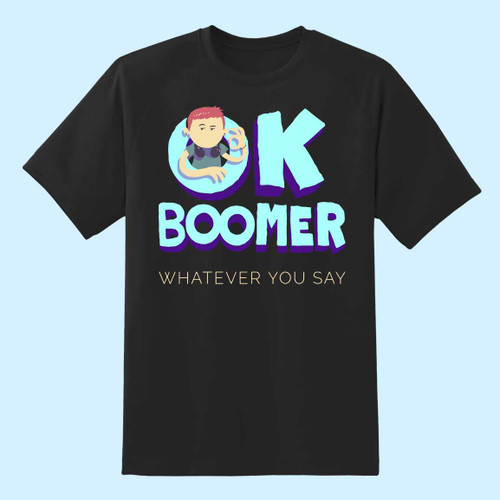 O K Boomer What Ever You Say Men T Shirt