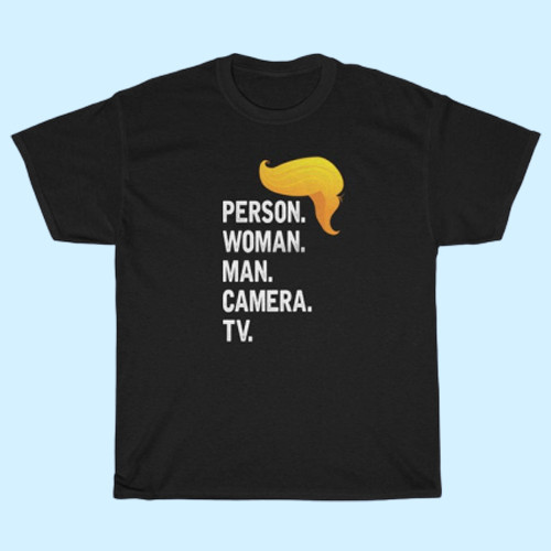 Person Woman Man Camera Tv Funny Trump Quote Men T Shirt