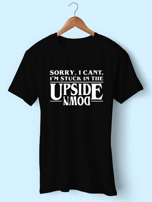 Sorry I Cant Im Stuck In The Upside Down Men T Shirt