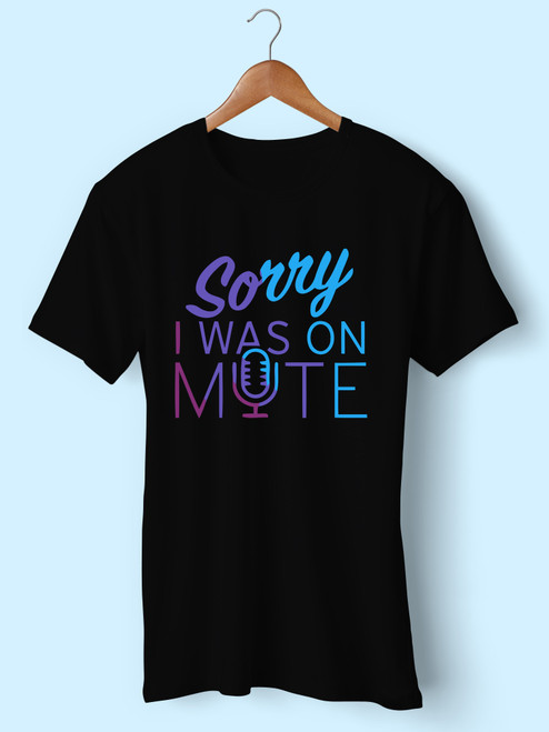 Sorry I Was On Mute Men T Shirt
