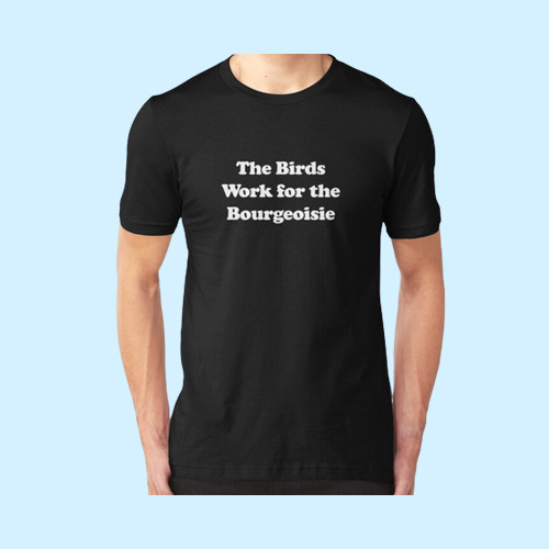 The Birds Work For The Bourgeoisie Write Men T Shirt