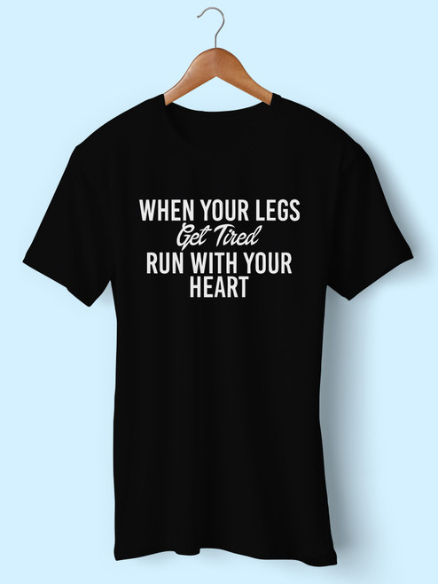 When Your Legs Get Tried Run With Your Heart Men T Shirt