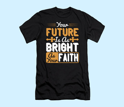 Your Future Is As Bright As Your Faith Men T Shirt