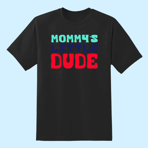 Mommys Little Dude Best Men T Shirt