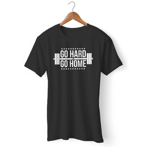 Go Hard Or Go Home Men T Shirt