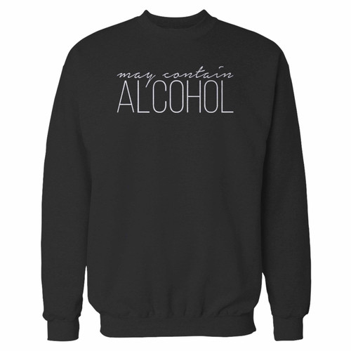Your may contain alcohol crewneck sweatshirt just got an update. This super comfortable and lighter weight crewneck will become your favorite go-to sweatshirt. The cozy spandex cuffs and waistband make this pill-resistant sweatshirt a fan favorite.And your group will look and feel their best in this premium ringspun cotton crew.