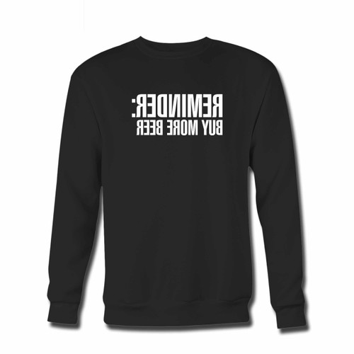 Your Reminder Buy More Beer Crewneck Sweatshirt just got an update. This super comfortable and lighter weight crewneck will become your favorite go-to sweatshirt. The cozy spandex cuffs and waistband make this pill-resistant sweatshirt a fan favorite.And your group will look and feel their best in this premium ringspun cotton crew.