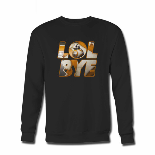 Your Star Wars The Force Awakens Droid Bb Eight Quotes Lol Bye Crewneck Sweatshirt just got an update. This super comfortable and lighter weight crewneck will become your favorite go-to sweatshirt. The cozy spandex cuffs and waistband make this pill-resistant sweatshirt a fan favorite.And your group will look and feel their best in this premium ringspun cotton crew.