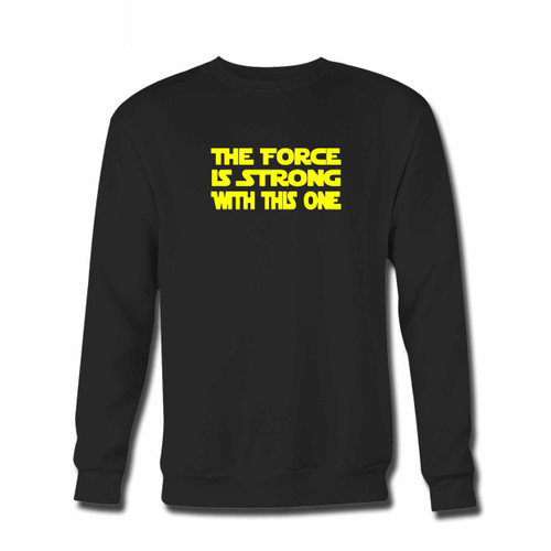 Your The Force Is Strong With This One Inspired Crewneck Sweatshirt just got an update. This super comfortable and lighter weight crewneck will become your favorite go-to sweatshirt. The cozy spandex cuffs and waistband make this pill-resistant sweatshirt a fan favorite.And your group will look and feel their best in this premium ringspun cotton crew.
