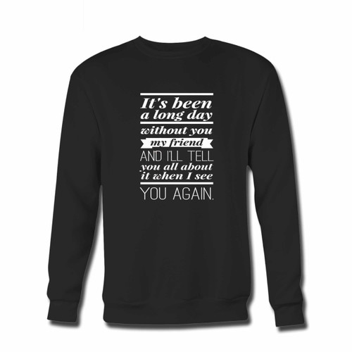 Your Wiz Khalifa Quote See You Again Crewneck Sweatshirt just got an update. This super comfortable and lighter weight crewneck will become your favorite go-to sweatshirt. The cozy spandex cuffs and waistband make this pill-resistant sweatshirt a fan favorite.And your group will look and feel their best in this premium ringspun cotton crew.