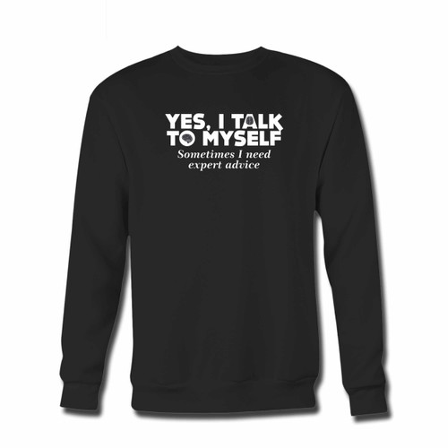 Your Yes I Talk To Myself Sometimes I Need Expert Advice Crewneck Sweatshirt just got an update. This super comfortable and lighter weight crewneck will become your favorite go-to sweatshirt. The cozy spandex cuffs and waistband make this pill-resistant sweatshirt a fan favorite.And your group will look and feel their best in this premium ringspun cotton crew.