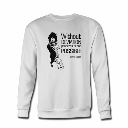 Your Zappa Quote Without Deviation Progress Is Not Possible Crewneck Sweatshirt just got an update. This super comfortable and lighter weight crewneck will become your favorite go-to sweatshirt. The cozy spandex cuffs and waistband make this pill-resistant sweatshirt a fan favorite.And your group will look and feel their best in this premium ringspun cotton crew.