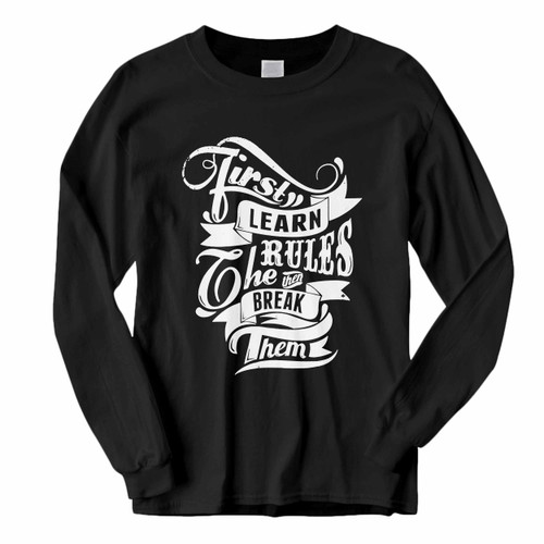 This classic fit First Learn The Rules Then Break Them Long Sleeve Shirt is casually elegant and very comfortable. With fine quality print to make one stand out, it's a perfect fit for every occasion.
