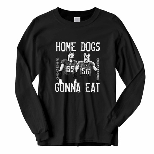 This classic fit Home Dogs Gonna Eat Long Sleeve Shirt is casually elegant and very comfortable. With fine quality print to make one stand out, it's a perfect fit for every occasion.