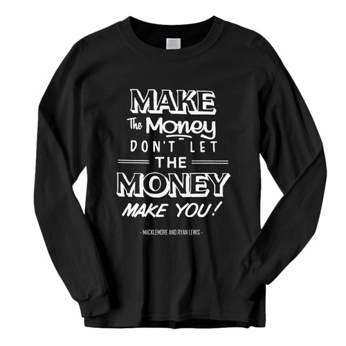 This classic fit Macklemore And Ryan Lewis Make The Money Dont Let The Money Make You Long Sleeve Shirt is casually elegant and very comfortable. With fine quality print to make one stand out, it's a perfect fit for every occasion.