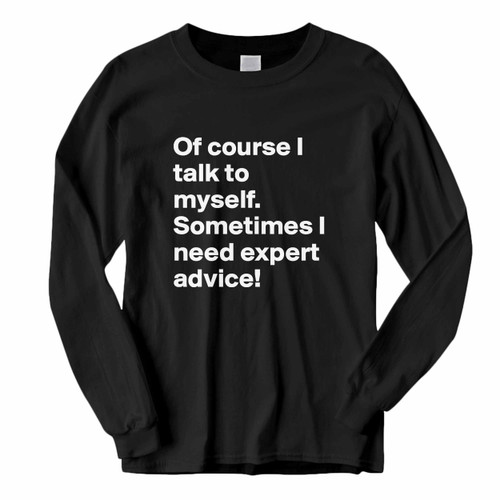 This classic fit Of Course I Talk To My Self Long Sleeve Shirt is casually elegant and very comfortable. With fine quality print to make one stand out, it's a perfect fit for every occasion.