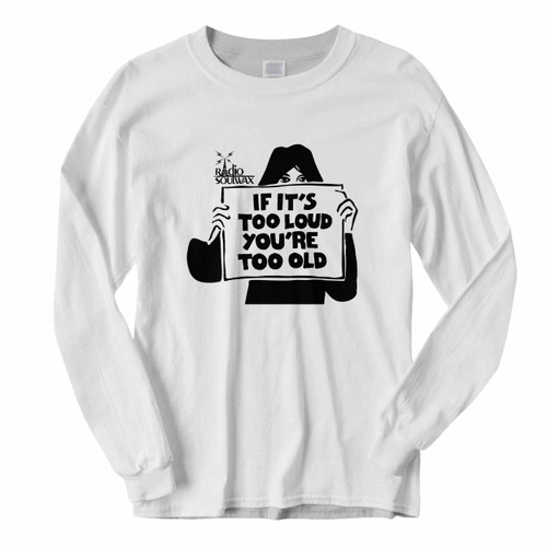This classic fit Radio Soulwax If Its Too Loud Youre Too Old Long Sleeve Shirt is casually elegant and very comfortable. With fine quality print to make one stand out, it's a perfect fit for every occasion.