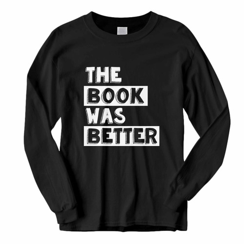 This classic fit The Book Was Better Long Sleeve Shirt is casually elegant and very comfortable. With fine quality print to make one stand out, it's a perfect fit for every occasion.