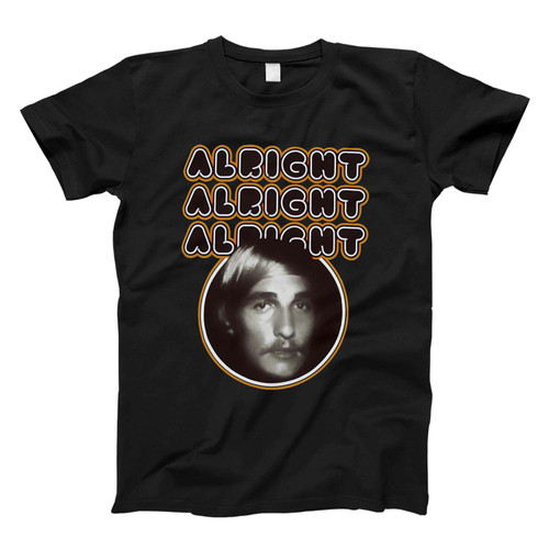 Alright Alright Alright Matthew Mc Conaughey Fresh Men T Shirt Alright Alright Alright Matthew Mc Conaughey Fresh Men T Shirt