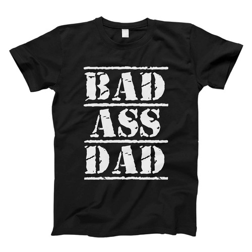 bad ass dad Fresh Men T Shirt