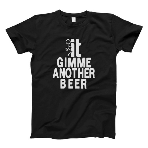 Beer Gimmie Another Beer Fresh Men T Shirt