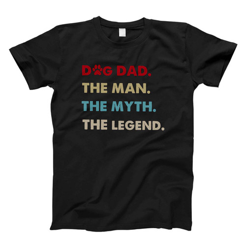Dog Dad The Man The Myth The Fresh Men T Shirt