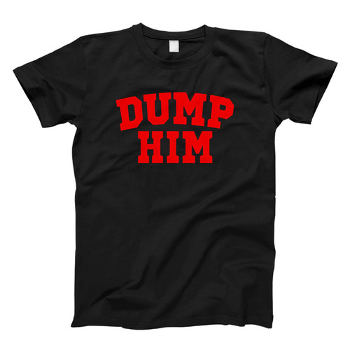 Dump Him Fresh Men T Shirt