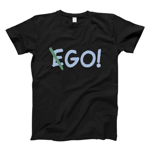 Ego Or Go Fresh Men T Shirt
