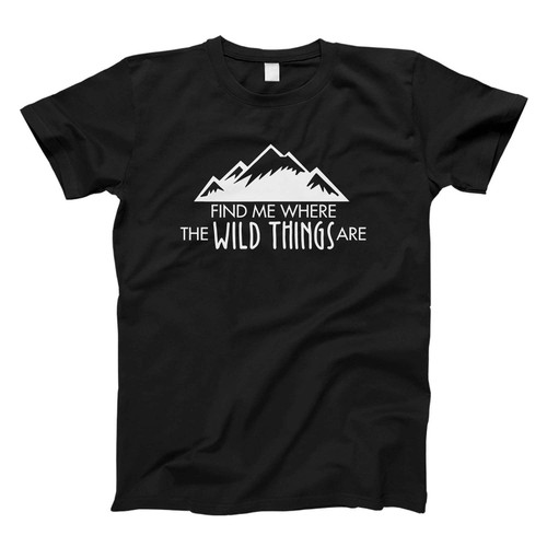 Find Me Where The Wild Things Are Fresh Men T Shirt