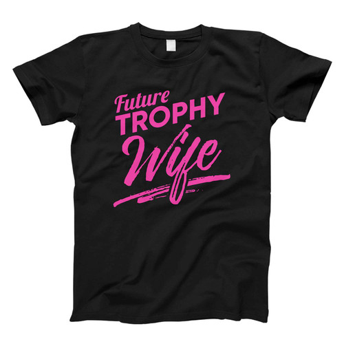 Future Trophy Wife Engagement Fresh Men T Shirt