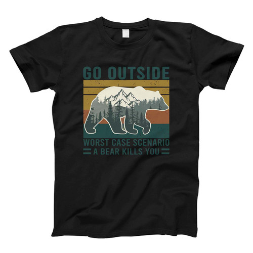go outside and a bear kills you Fresh Men T Shirt