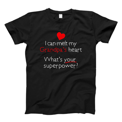 I Can Melt Grandpas Heart What's Your Superpower Fresh Men T Shirt