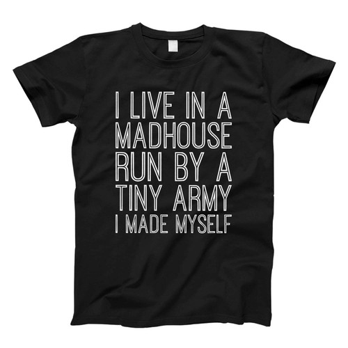 I Live In A Madhouse Fresh Men T Shirt
