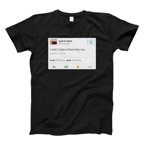 Kanye West I Wish I Had A Friend Like Me Fresh Men T Shirt