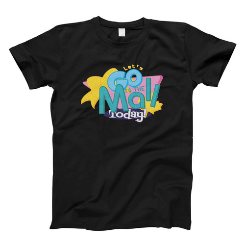 Let's Go To The Mall Today Fresh Men T Shirt