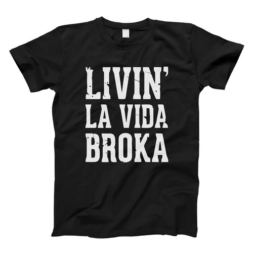 Livin La Vida Broka Fresh Men T Shirt