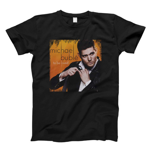 Michael Buble To be Loved Fresh Men T Shirt
