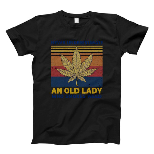 Never Underestimate An Old Lady Who Smoke Weed Fresh Men T Shirt