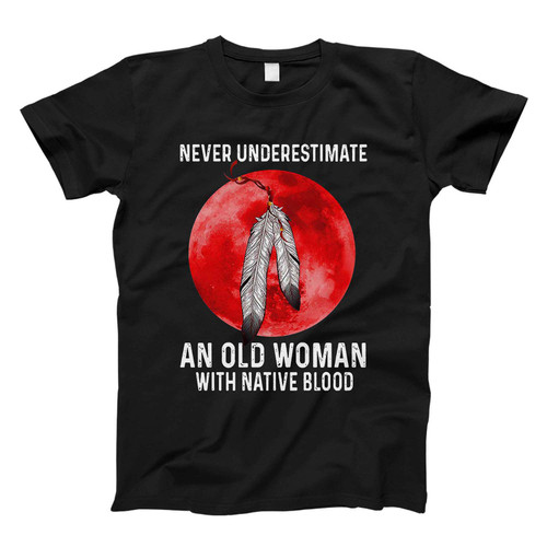 never underestimate an old woman with native blood Fresh Men T Shirt